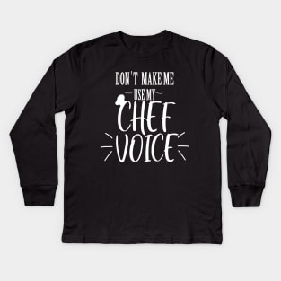 don't make me use my Chef voice Kids Long Sleeve T-Shirt